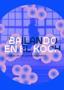 Imagen de Bailando en el Koch, crónicas de una guardia respiratoria
